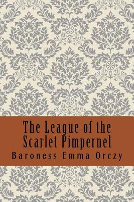 The League of the Scarlet Pimpernel by Orczy, Baroness Emma