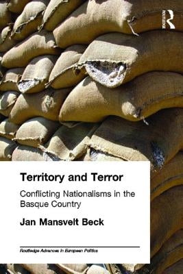 Territory and Terror: Conflicting Nationalisms in the Basque Country by Mansvelt Beck, Jan