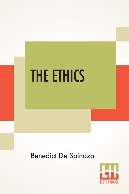The Ethics: (Ethica Ordine Geometrico Demonstrata) Translated From The Latin By R. H. M. Elwes by de Spinoza, Benedict