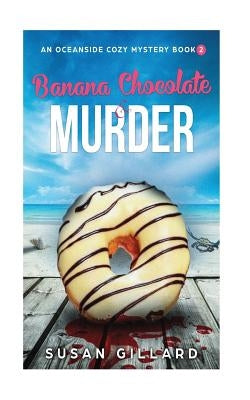 Banana Chocolate & Murder: An Oceanside Cozy Mystery - Book 2 by Gillard, Susan