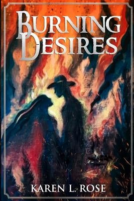 Burning Desires by Rose, Karen L.