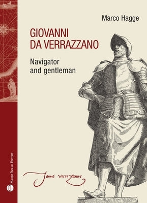 Giovanni Da Verrazzano: Navigator and Gentleman by Hagge, Marco