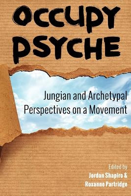 Occupy Psyche: Jungian and Archetypal Perspectives on a Movement by Partridge, Roxanne