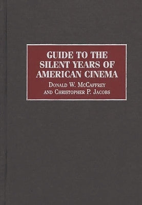 Guide to the Silent Years of American Cinema by Jacobs, Christophe P.