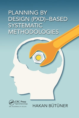 Planning by Design (PxD)-Based Systematic Methodologies by Butuner, Hakan