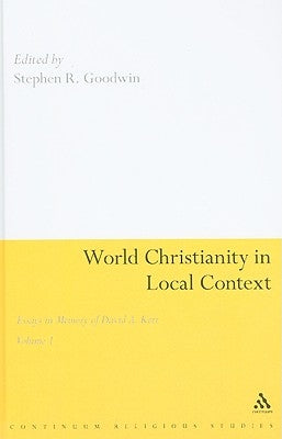 World Christianity in Local Context: Essays in Memory of David A. Kerr Volume 1 by Goodwin, Stephen R.