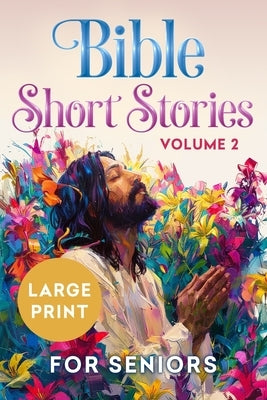 Bible Short Stories for Seniors Large Print Volume 2 by Press, Spring Lane