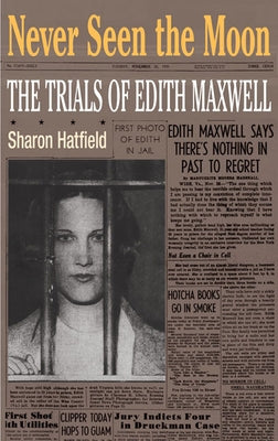 Never Seen the Moon: The Trials of Edith Maxwell by Hatfield, Sharon