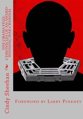 The Obama Files: Chronicles of an Award-Winning War Criminal by Pinkney, Larry