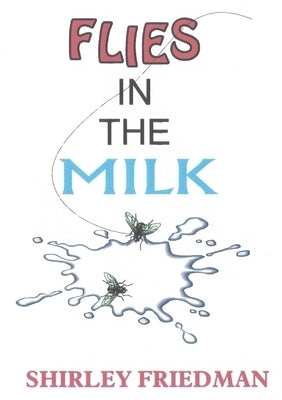Flies in the Milk by Friedman, Shirley