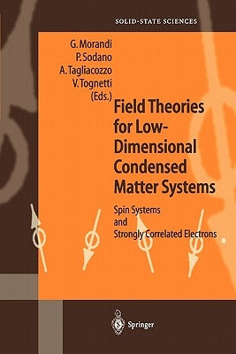 Field Theories for Low-Dimensional Condensed Matter Systems: Spin Systems and Strongly Correlated Electrons by Morandi, Guiseppe