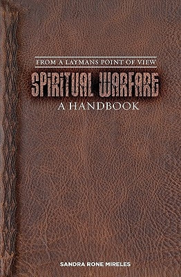 Spiritual Warfare: A Handbook: From A Layman's Point Of View by Mireles, Sandra Rone