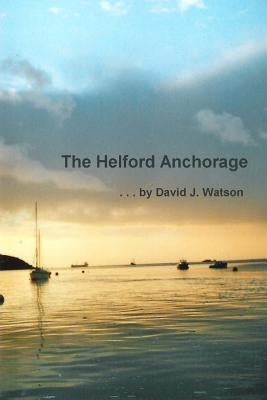 The Helford Anchorage by Watson, David J.