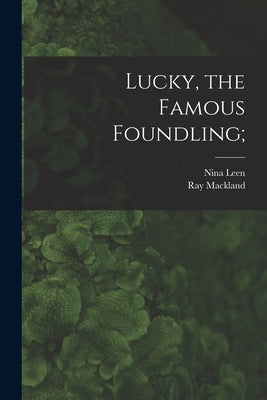 Lucky, the Famous Foundling; by Leen, Nina 1909-