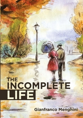The Incomplete Life by Menghini, Gianfranco