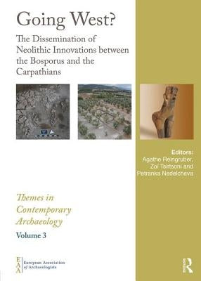 Going West?: The Dissemination of Neolithic Innovations Between the Bosporus and the Carpathians by Reingruber, Agathe