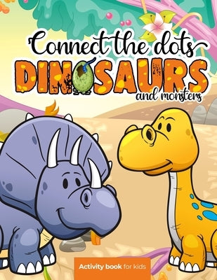 Connect the dots: Dinosaurs and monsters - Activity book for kids: Challenging and Fun Dot to Dot Puzzles for Kids, Toddlers, Boys and G by Press, Smart Kiddos