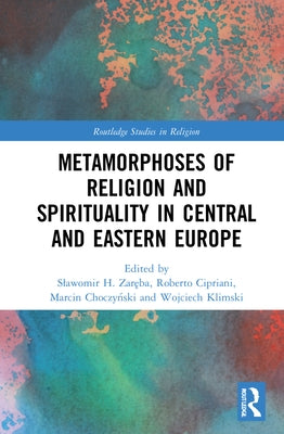 Metamorphoses of Religion and Spirituality in Central and Eastern Europe by Zaręba, Slawomir H.