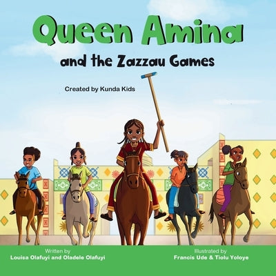 Queen Amina and the Zazzau Games by Olafuyi, Louisa