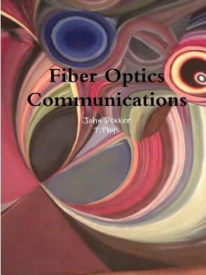 Fiber Optics Communications by Dekker, John