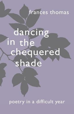 Dancing in the Chequered Shade by Thomas, Frances