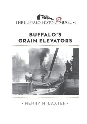 Buffalo's Grain Elevators by The Buffalo History Museum