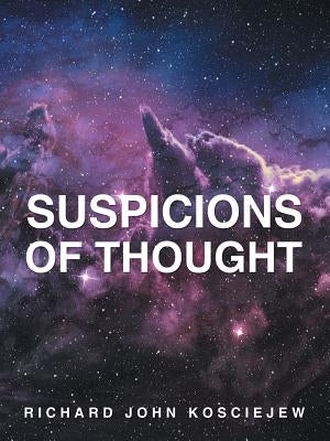 Suspicions of Thought by Kosciejew, Richard John