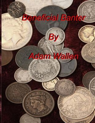 Beneficial Banter: Connecting through Conversations by Wallen, Adam Jason