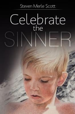 Celebrate the Sinner by Scott, Steven Merle