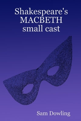 Shakespeare's MACBETH small cast by Dowling, Sam