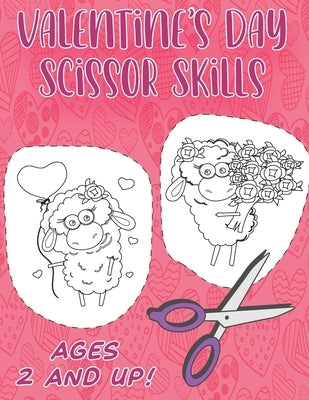 Valentine's Day Scissor Skills. Ages 2 and Up: A Fun Coloring and Cutting Activity Book for Toddlers. Scissor Skills Preschool Workbook for Kids. Fun by Robertson, James