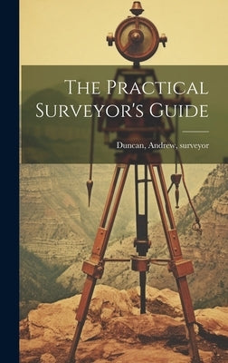 The Practical Surveyor's Guide by Duncan, Andrew Surveyor [From Old C.
