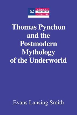 Thomas Pynchon and the Postmodern Mythology of the Underworld by Hakutani, Yoshinobu