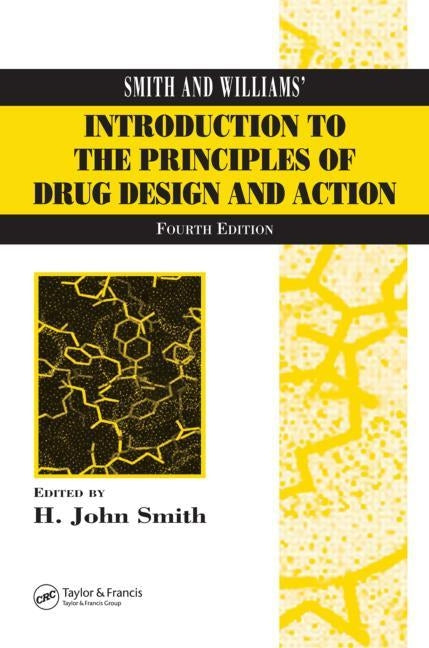 Smith and Williams' Introduction to the Principles of Drug Design and Action by Smith, H. John