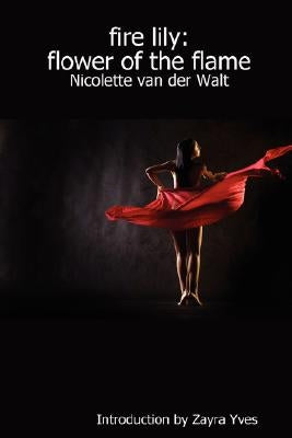 fire lily: flower of the flame by Walt, Nicolette Van Der