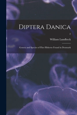 Diptera Danica: Genera and Species of Flies Hitherto Found in Denmark; 2 by Lundbeck, William 1863-
