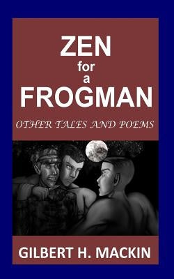 Zen for a Frogman: Other Tales and Poems by Mackin, Gilbert H.