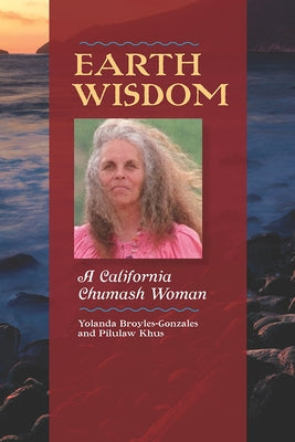Earth Wisdom: A California Chumash Woman by Broyles-González, Yolanda