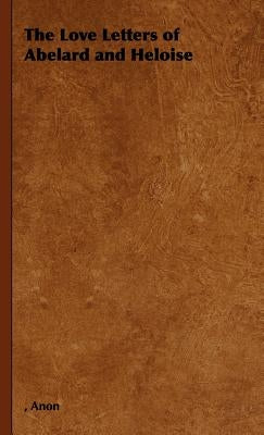 The Love Letters of Abelard and Heloise by Anon