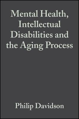 Mental Health, Intellectual Disabilities and the Aging Process by Davidson, Philip