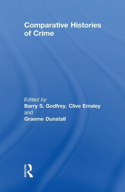 Comparative Histories of Crime by Godfrey, Barry
