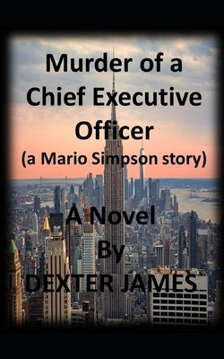 Murder of a Chief Executive Officer by James, Dexter