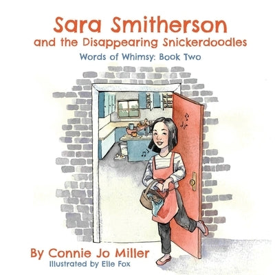 Sara Smitherson and the Disappearing Snickerdoodles by Miller, Connie Jo