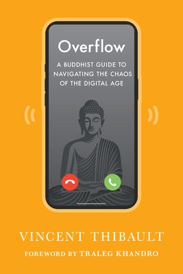 Overflow: A Buddhist Guide to Navigating the Chaos of the Digital Age by Thibault, Vincent