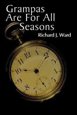 Grampas Are for All Seasons by Ward, Richard J.