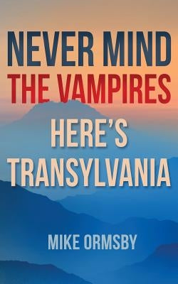 Never Mind the Vampires, Here's Transylvania by Ormsby, Mike