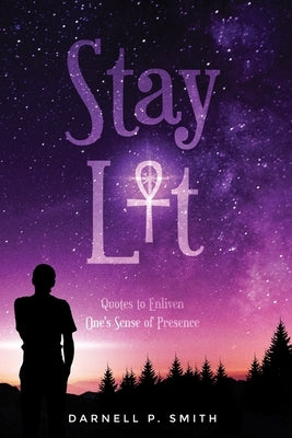 Stay Lit: Quotes to Enliven One's Sense of Self by Smith, Darnell P.