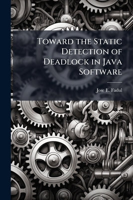 Toward the Static Detection of Deadlock in Java Software by Fadul, Jose E.