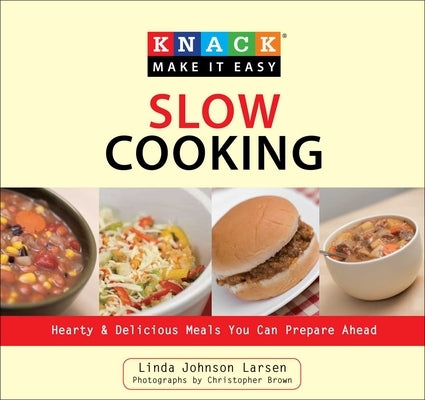Knack Slow Cooking: Hearty & Delicious Meals You Can Prepare Ahead by Larsen, Linda