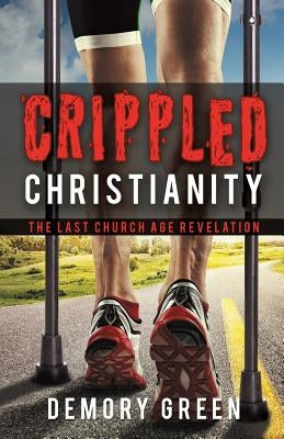Crippled Christianity by Green, Demory